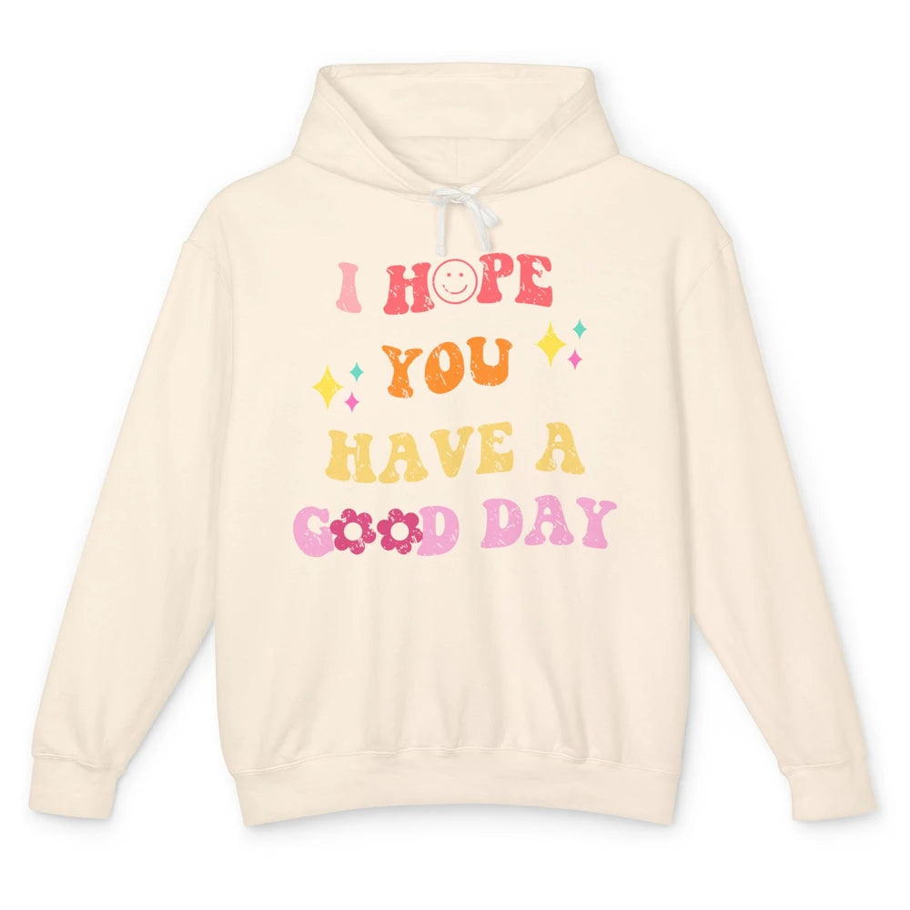 Groovy Face I Hope You Have A Good Day Hippie Inspirational Unisex Lightweight Hoodie