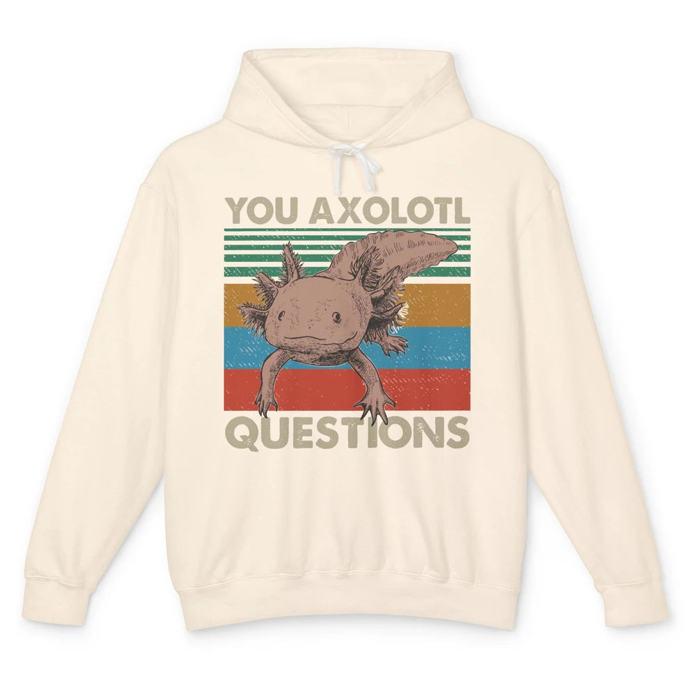 Vintage You Axolotl Question Funny Axolotl Pet Lovers Gift Unisex Lightweight Hoodie