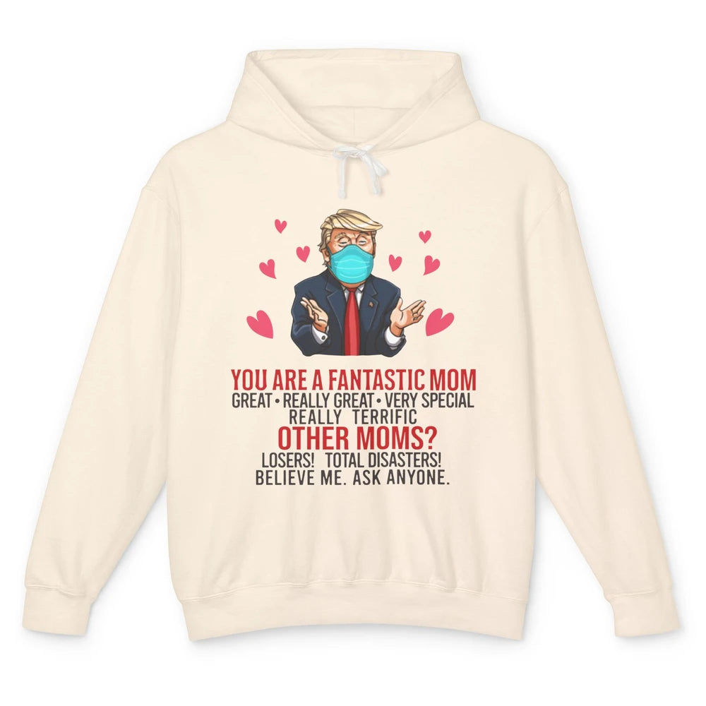 Trump Wearing Mask You Are A Fantastic Mom Funny Mothers Day Unisex Lightweight Hoodie