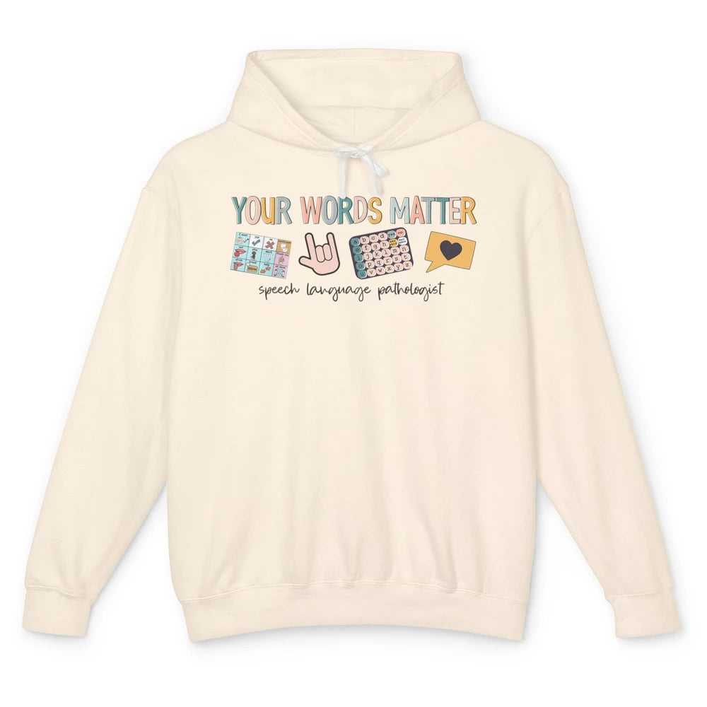 Your Words Matter Speech Language Pathologist SLP Sped Teach Unisex Lightweight Hoodie