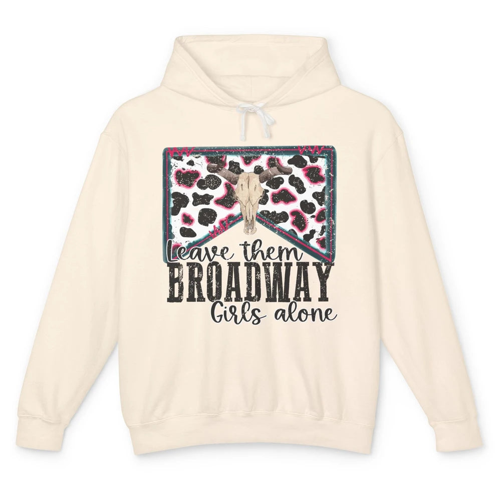 Cowhide Bull Skull Leave Them Broadway Girls Alone Western Unisex Lightweight Hoodie