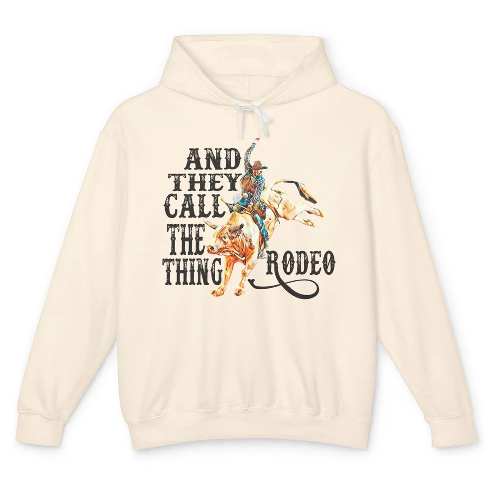 Retro Cowboy Horsing And They Call The Thing Rodeo Western Unisex Lightweight Hoodie