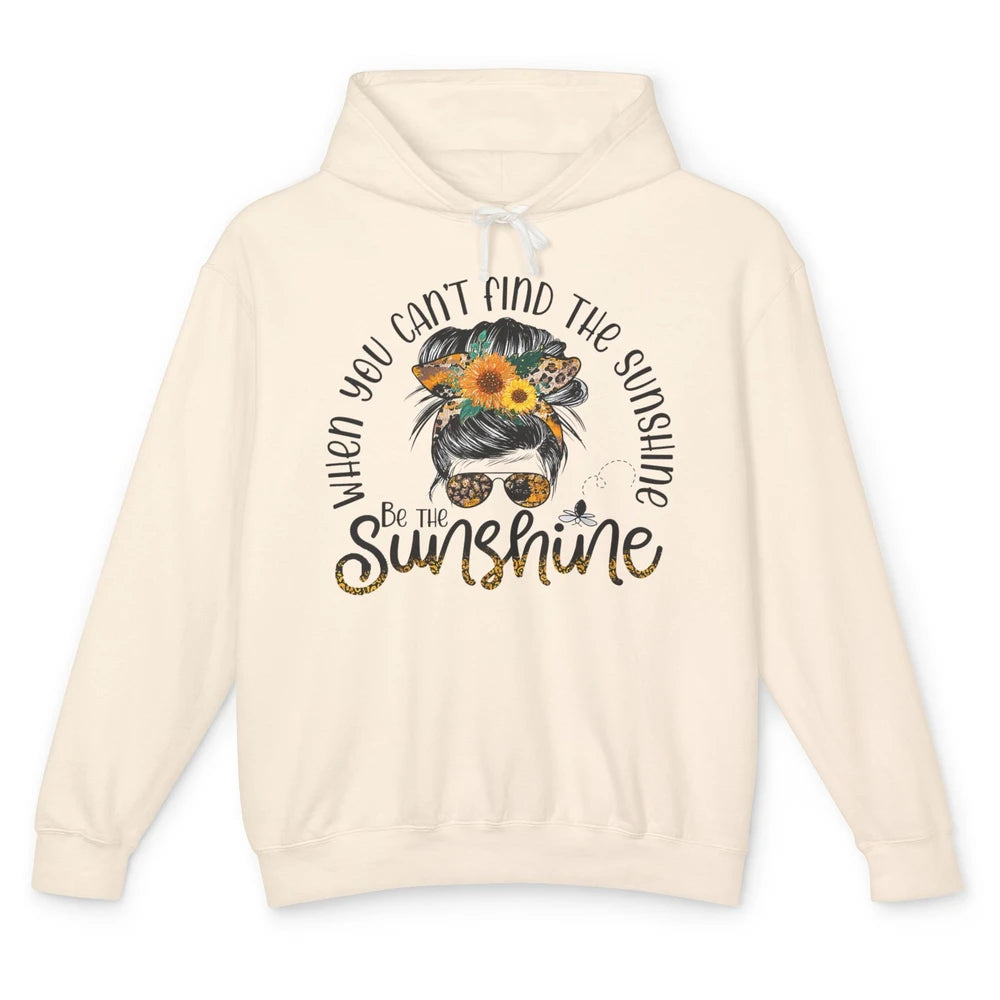 Be The Sunshine Sunflower Positive Mind Messy Hair Bun Woman Unisex Lightweight Hoodie