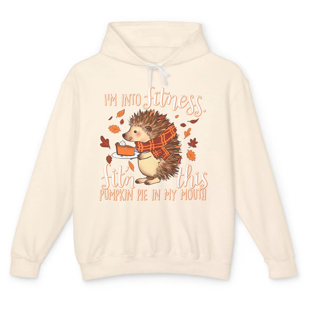 I'm Into Fitness This Pumpkin Pie In My Mouth Hedgehog Fall Unisex Lightweight Hoodie