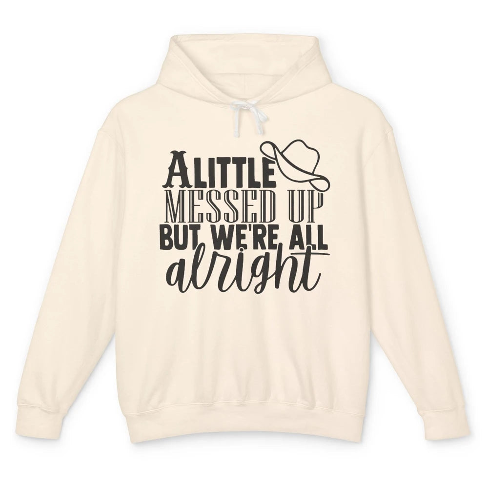 Cowboy Hat Little Messed Up But We're Alright Western Girls Unisex Lightweight Hoodie