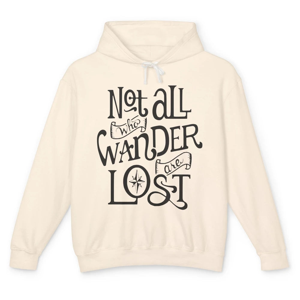 Not All Who Wander Are Lost Compass Mountain Camping Hiking Unisex Lightweight Hoodie