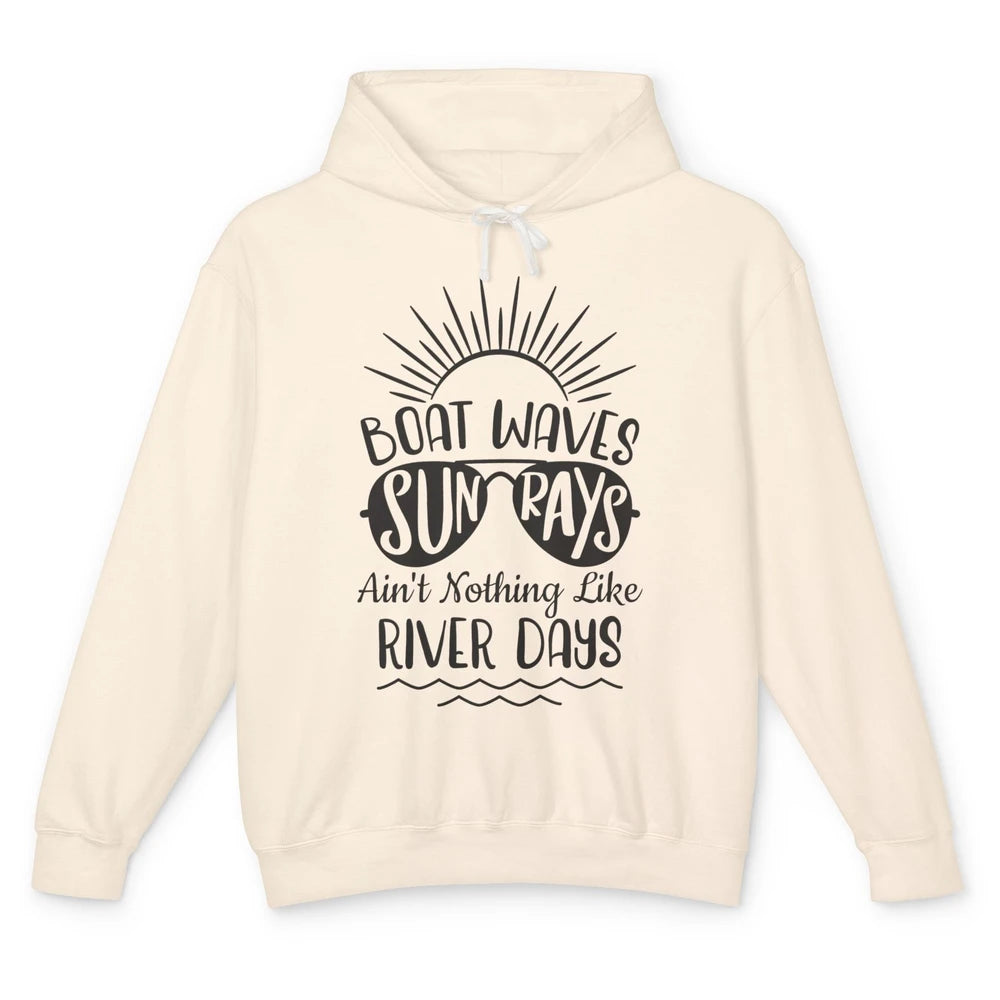 Boat Waves Sun Rays Ain't Nothing Like River Days Rive Life Unisex Lightweight Hoodie