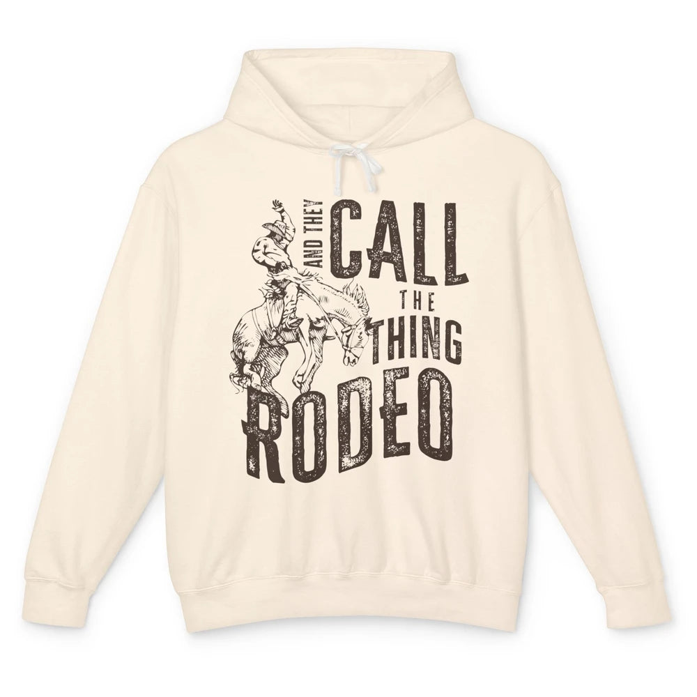 Retro Cowboy Horsing And They Call The Thing Rodeo Western Unisex Lightweight Hoodie