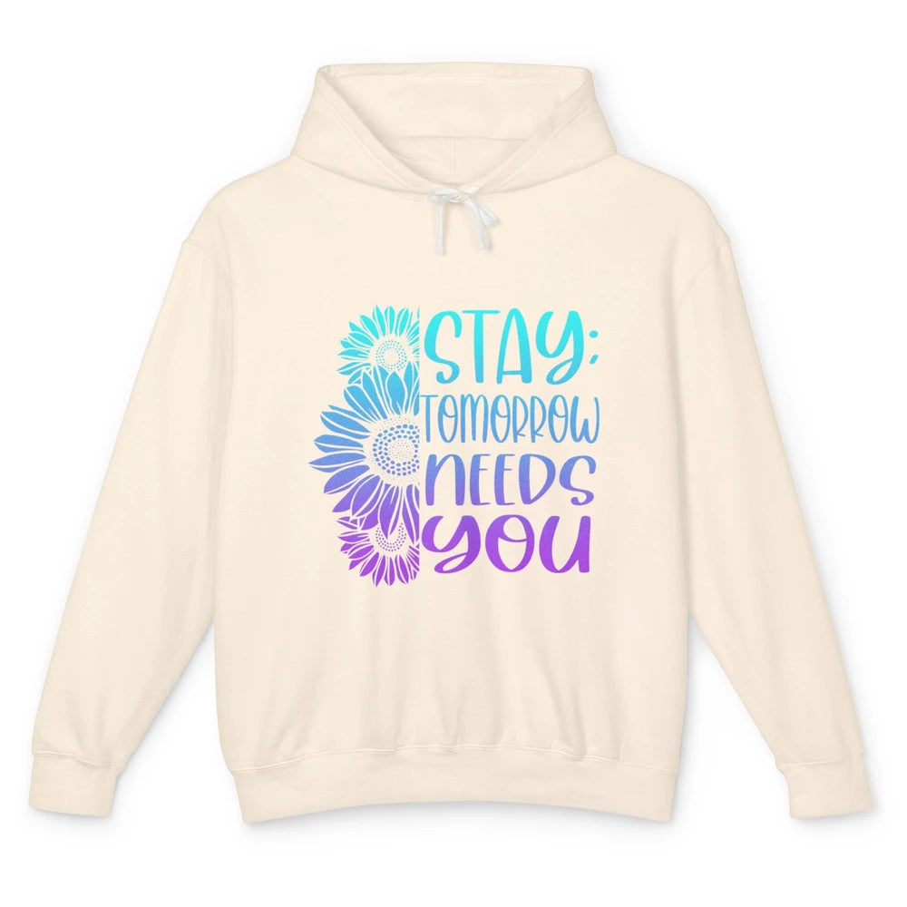 Stay Tomorrow Needs You Sunflower Suicide Prevention Month Unisex Lightweight Hoodie