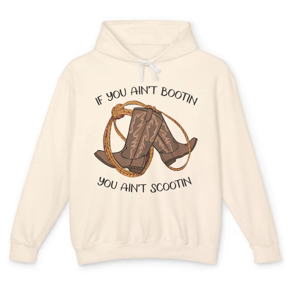 Cowboy Boots And Rope If You Ain't Bootin You Ain't Scootin Unisex Lightweight Hoodie