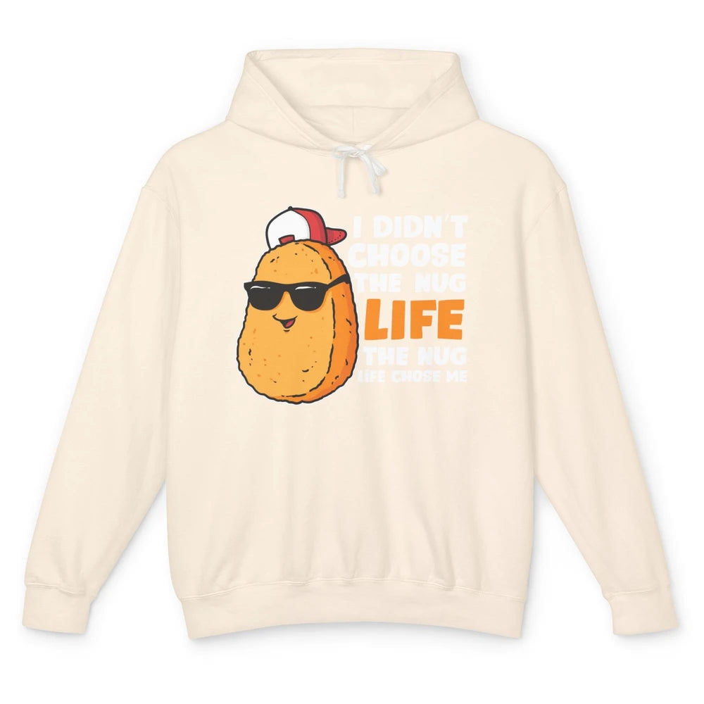 Funny Chicken Nugget Not Choose Nug Life Nuggies Fast Food Unisex Lightweight Hoodie