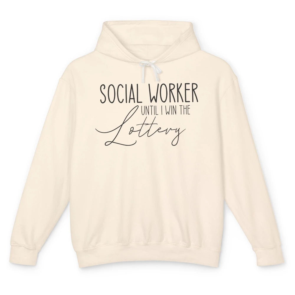 Funny Social Worker Until I Win The Lottery Social Services Unisex Lightweight Hoodie