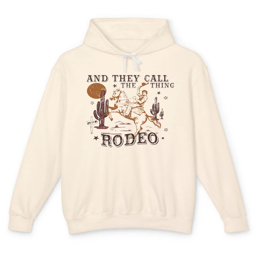 Cowboy Horsing Desert And They Call The Thing Rodeo Western Unisex Lightweight Hoodie