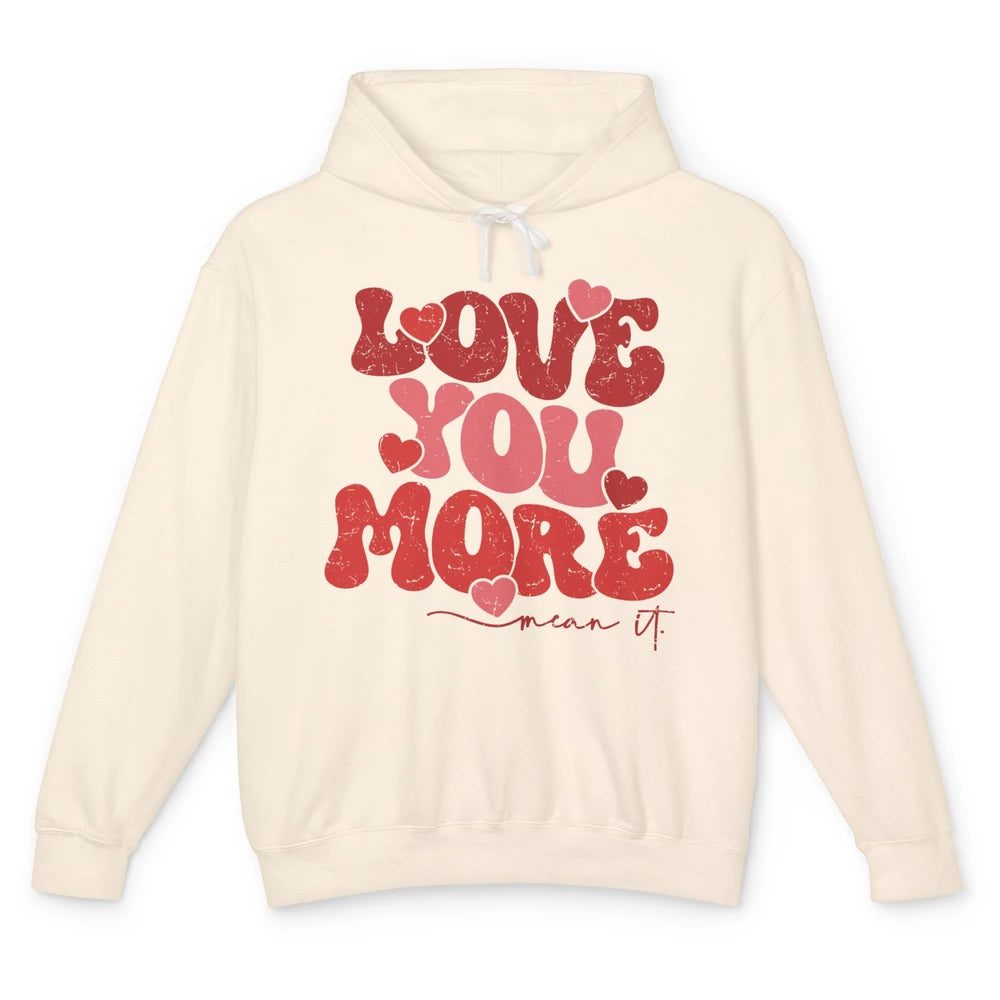 Groovy Love You More Mean It Inspirational Valentines Day Unisex Lightweight Hoodie