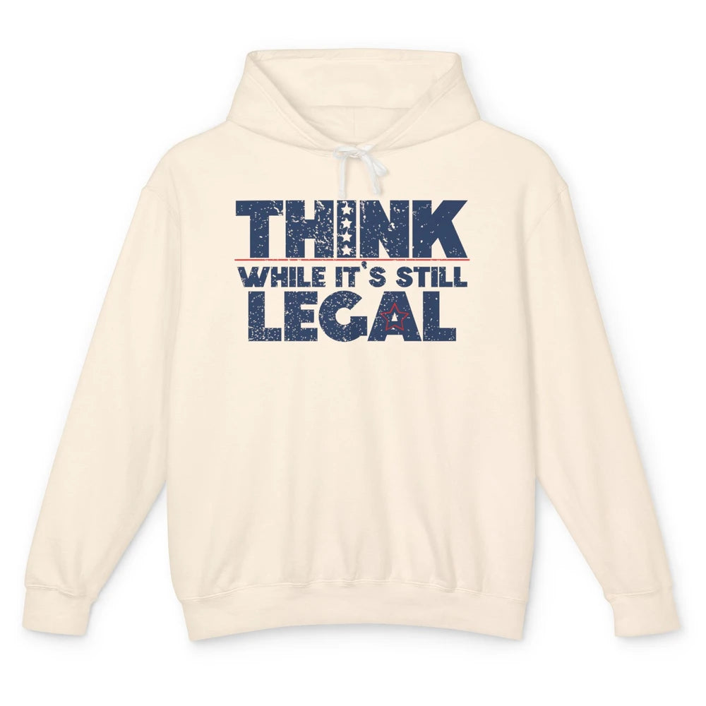 Think While It's Still Legal US Political Freedom Sarcastic Unisex Lightweight Hoodie