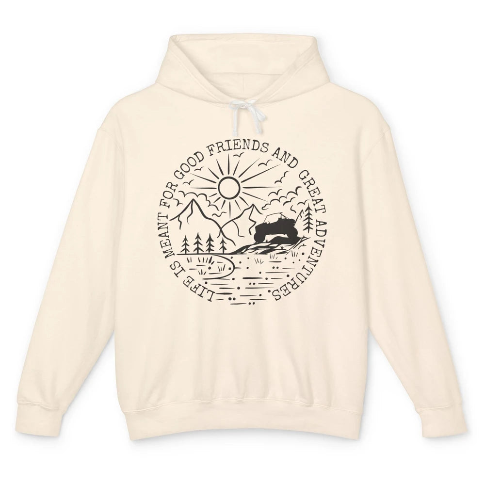 KRX Life Meant For Good Friends Great Adventure ATV UTV Ride Unisex Lightweight Hoodie