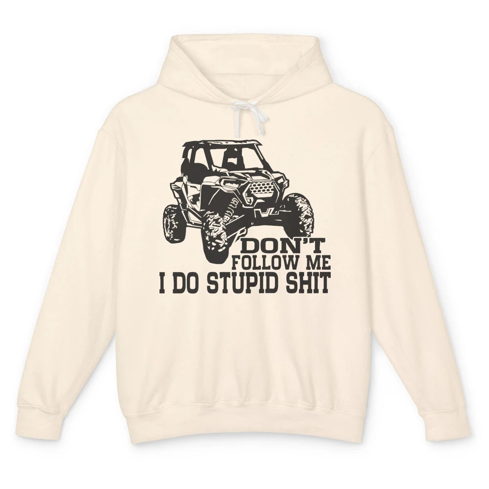 Funny Offroad Don't Follow Me I Do Stupid Thing UTV SXS Life Unisex Lightweight Hoodie