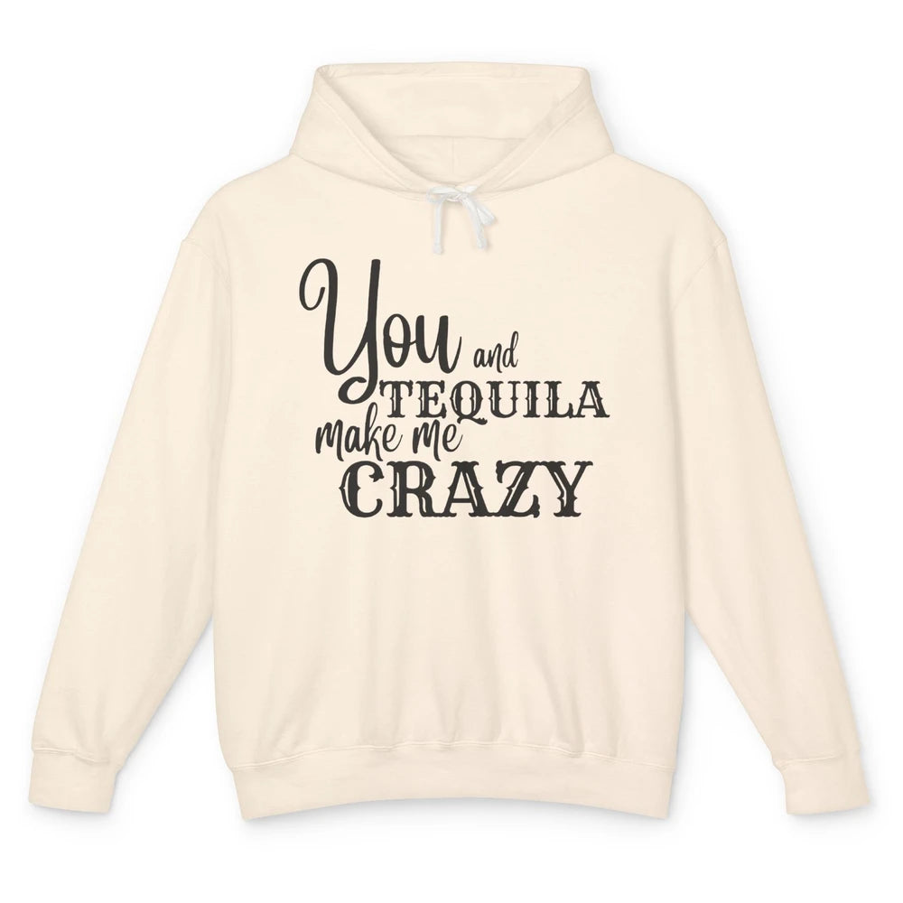 You And Tequila Make Me Crazy Western Country Cowboy Gift Unisex Lightweight Hoodie