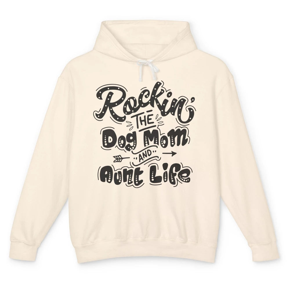 Rocking The Dog Mom And Aunt Life Dog Lovers Auntie Life Unisex Lightweight Hoodie