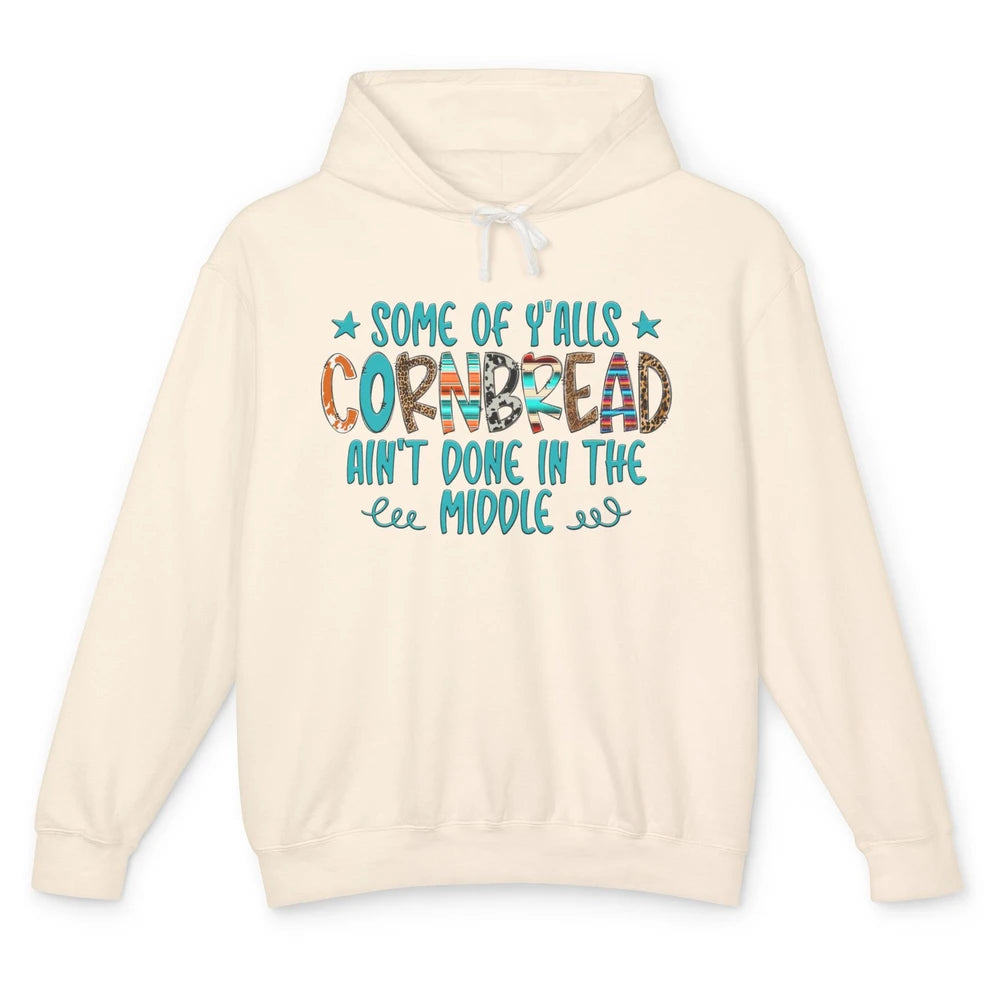 Some Of Y'alls Cornbread Ain't Done In The Middle Sarcastic Unisex Lightweight Hoodie