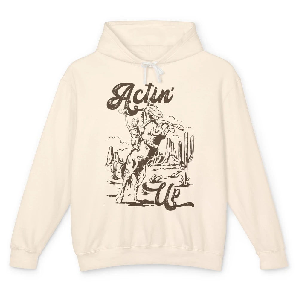 Actin' Up Cowgirl Rodeo Horse Retro Western Country Girls Unisex Lightweight Hoodie