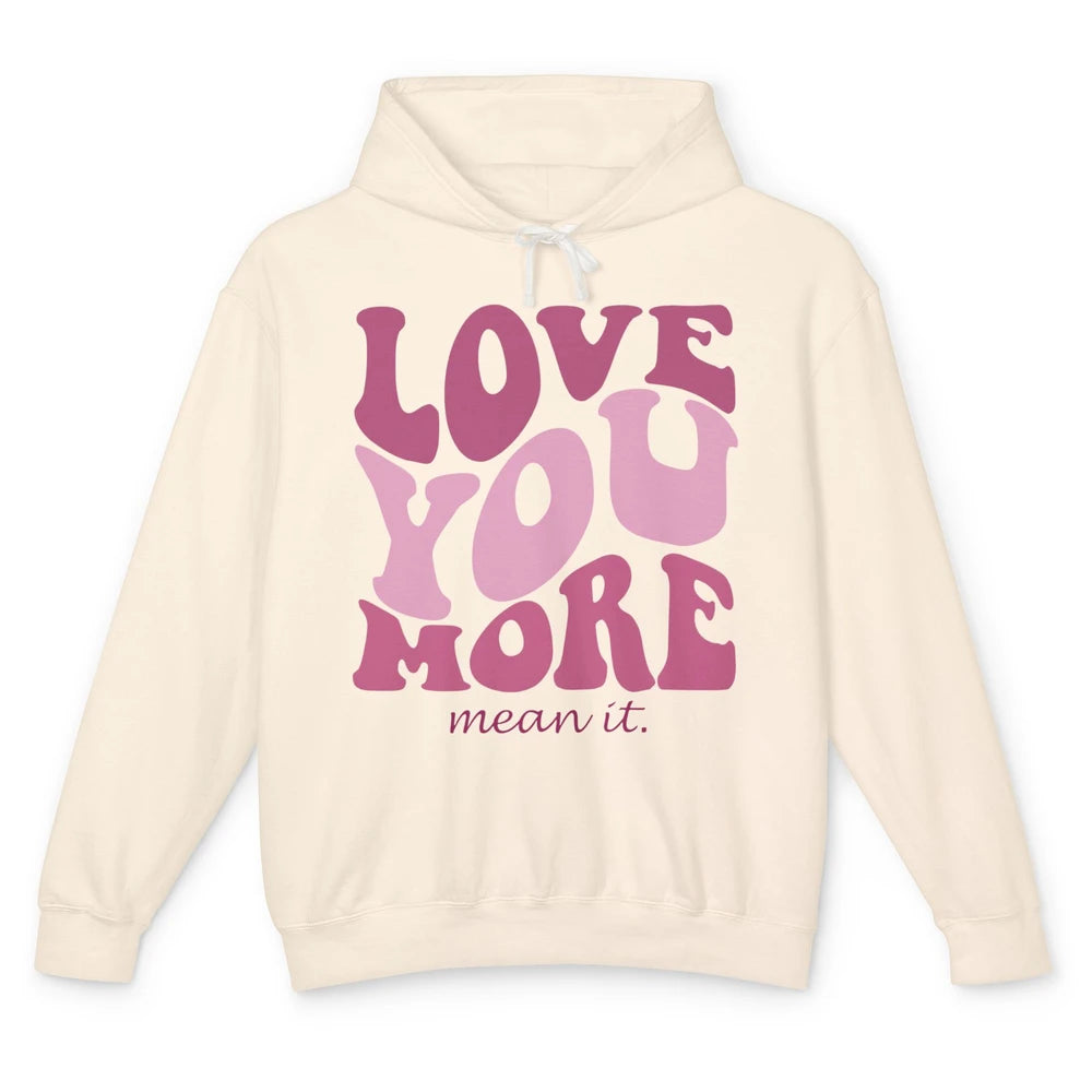 Groovy Love You More Mean It Inspirational Motivational Unisex Lightweight Hoodie