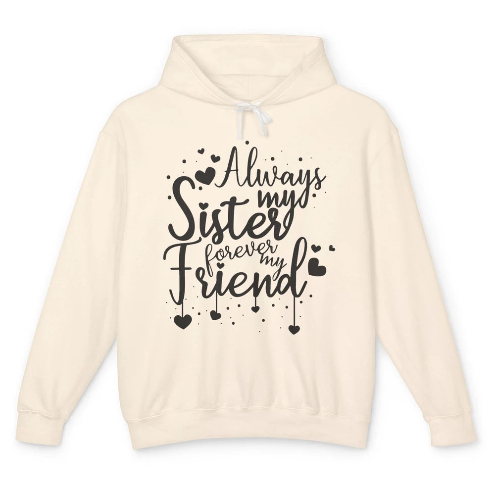 Cute Always My Sister Forever My Friend Best Sister Gift Unisex Lightweight Hoodie