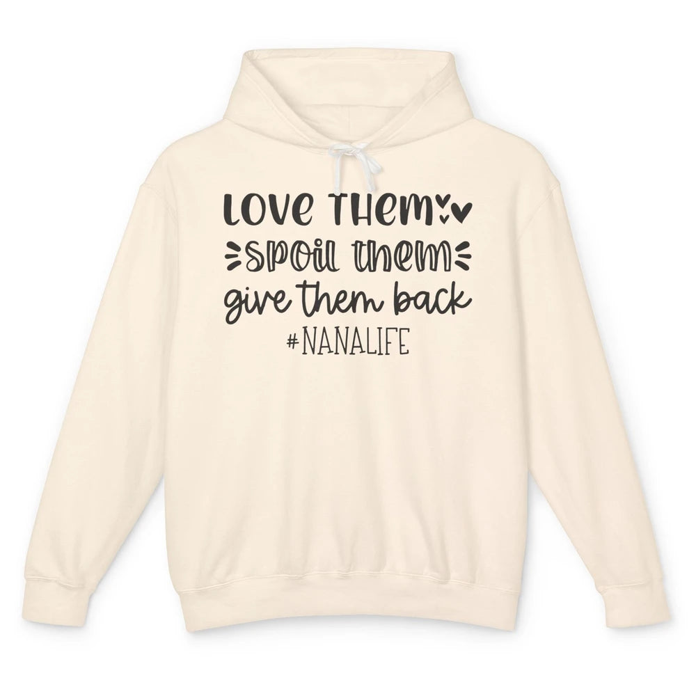 Funny Nana Life Love Them Spoil Them Give Them Back Grandma Unisex Lightweight Hoodie