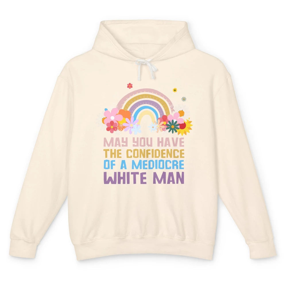 May You Have The Confidence Of A Mediocre White Man Feminist Unisex Lightweight Hoodie