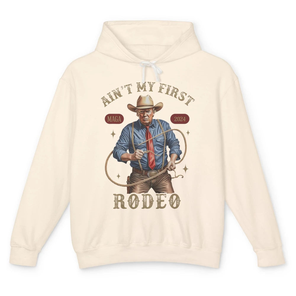 Ain't My First Rodeo Western Cowboy Funny Donald Trump President Howdy Political Sarcastic Unisex Lightweight Hoodie