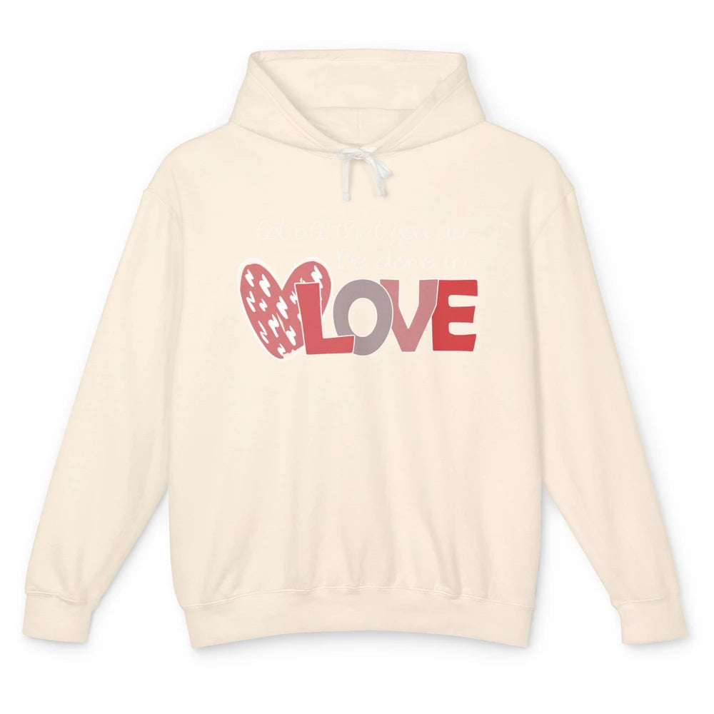 Let All That You Do Be Done In Love Christian Valentines Day Unisex Lightweight Hoodie