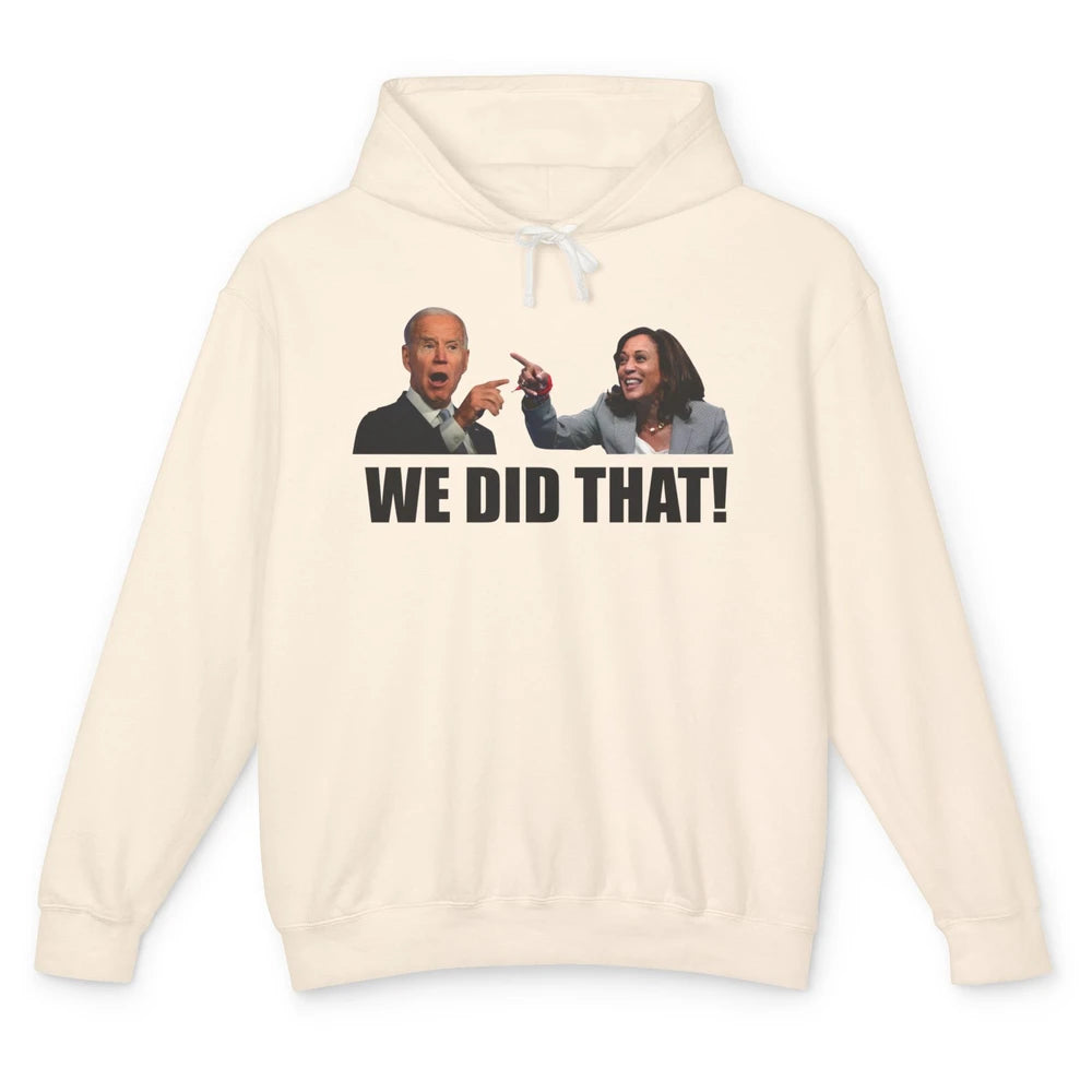 Funny Joe Biden We Did That Anti Biden Liberal Kamala Harris Unisex Lightweight Hoodie