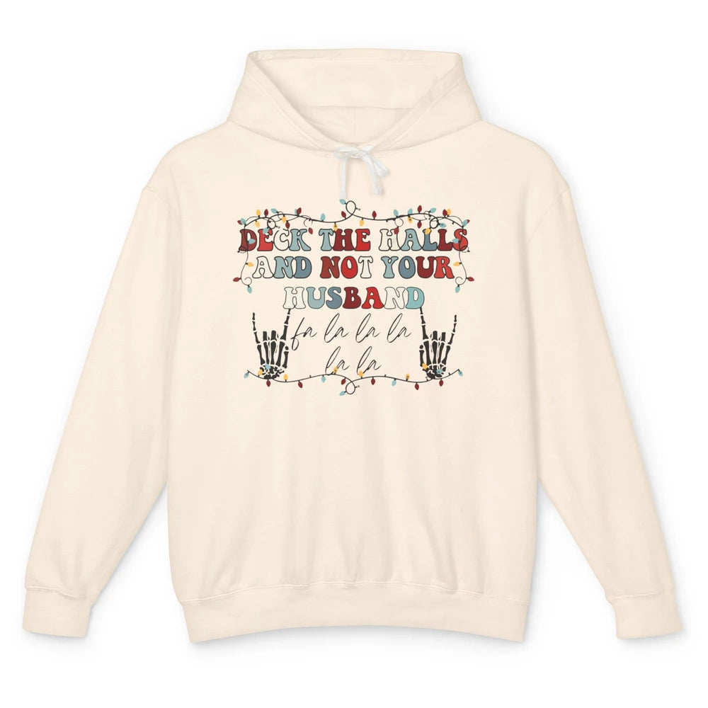 Funny Skeleton Deck The Hall And Not Your Husband Christmas Unisex Lightweight Hoodie