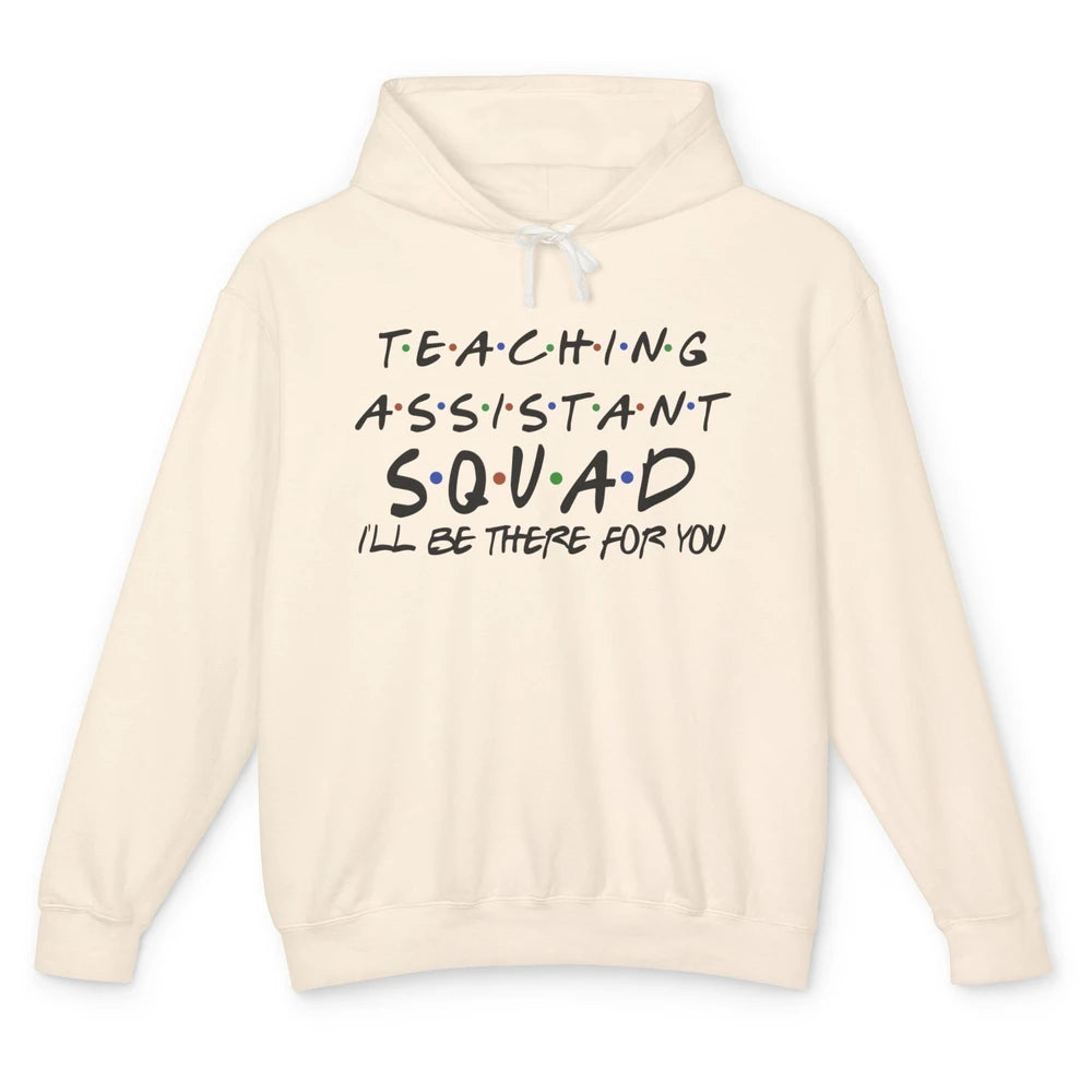 Teaching Assistant I'll Be There For You Appreciation Gift Unisex Lightweight Hoodie