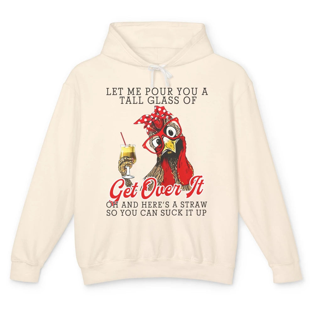 Funny Chicken Let Me Pour You A Tall Glass Of Get Over It Unisex Lightweight Hoodie