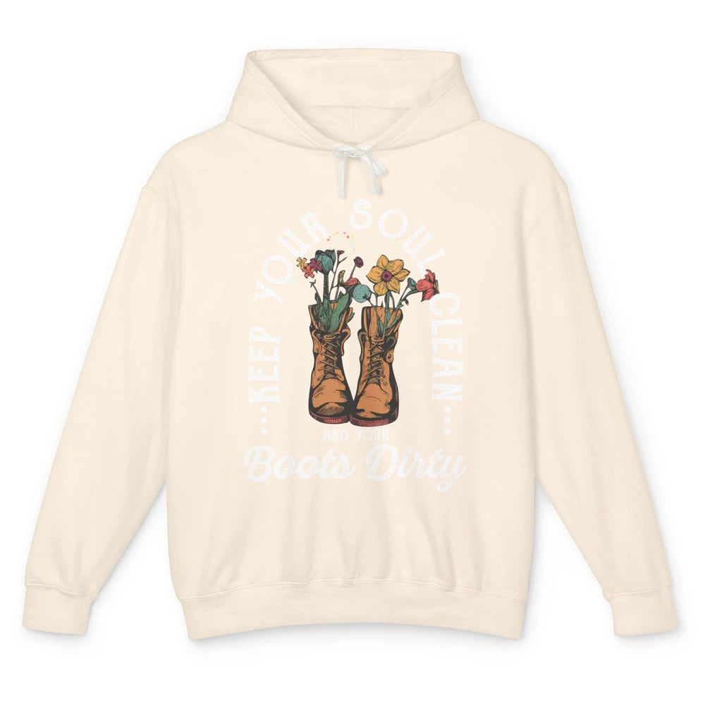 Keep Your Soul Clean Boots Dirty Gardening Farmer Hiker Gift Unisex Lightweight Hoodie