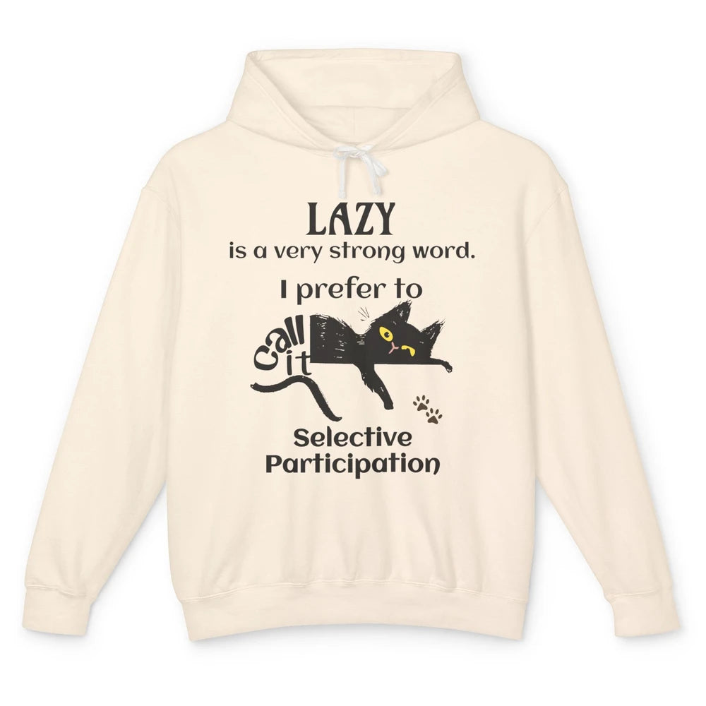 Funny Lazy Cat Prefer Selective Participation Sarcastic Cat Unisex Lightweight Hoodie