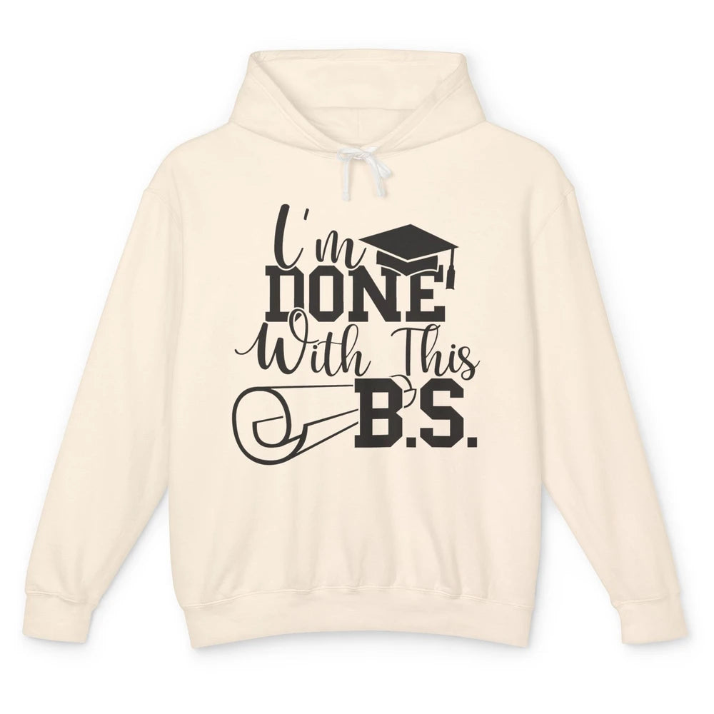 I'm Done With This B.S. Bachelor's Degree Graduation Senior Unisex Lightweight Hoodie