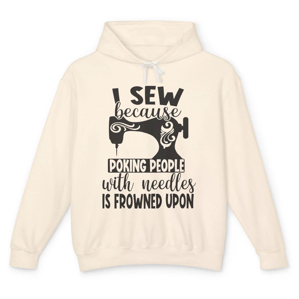 I Sew Because Poking People With Needles is Frowned Upon Unisex Lightweight Hoodie