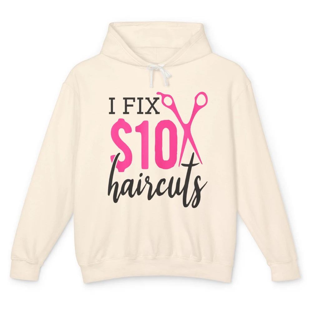 Funny I Fix 10 Dollar Haircuts Barber Hairdresser Scissors Unisex Lightweight Hoodie