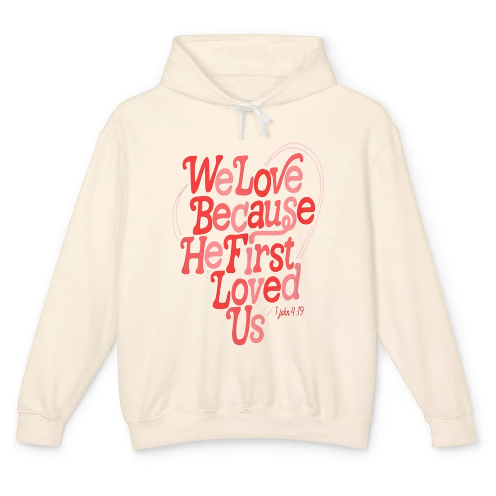 We Love Because He First Loved Us Jesus Christian Bible God Unisex Lightweight Hoodie