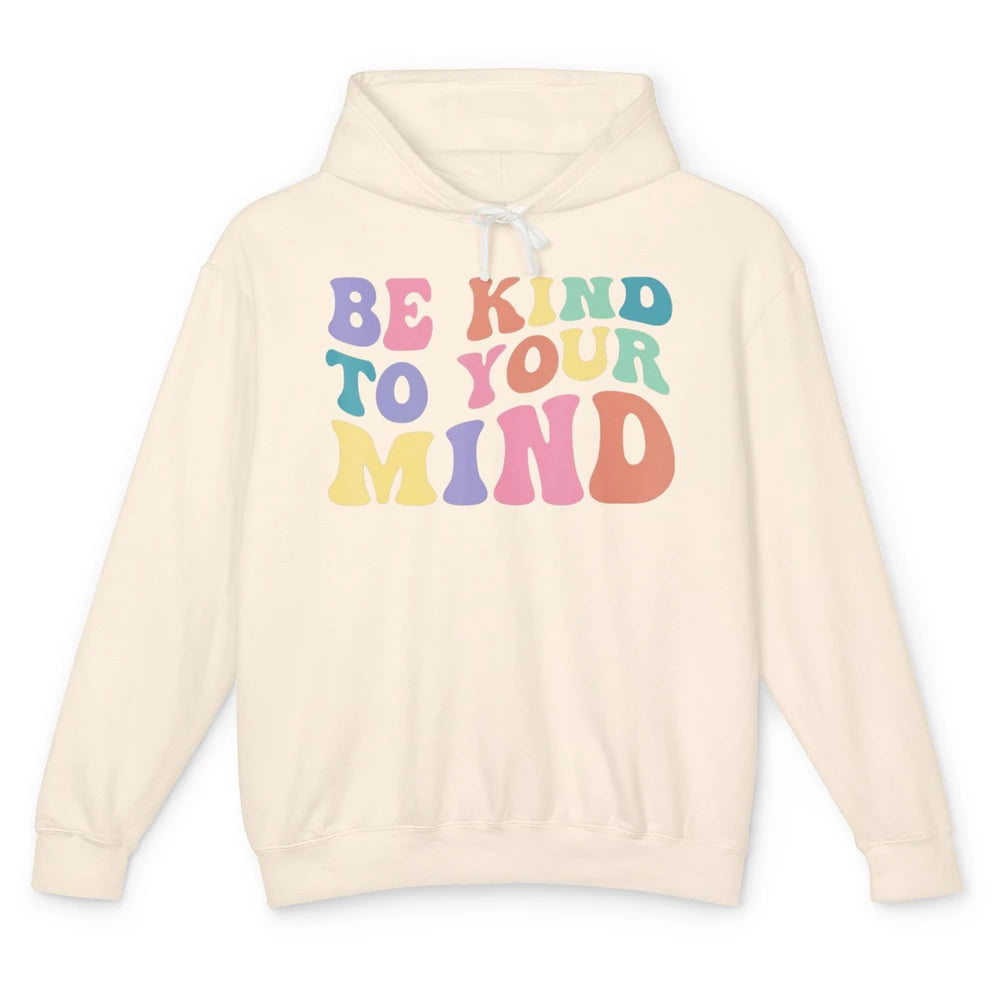 Groovy Be Kind To Your Mind Mental Health Matters Therapist Unisex Lightweight Hoodie