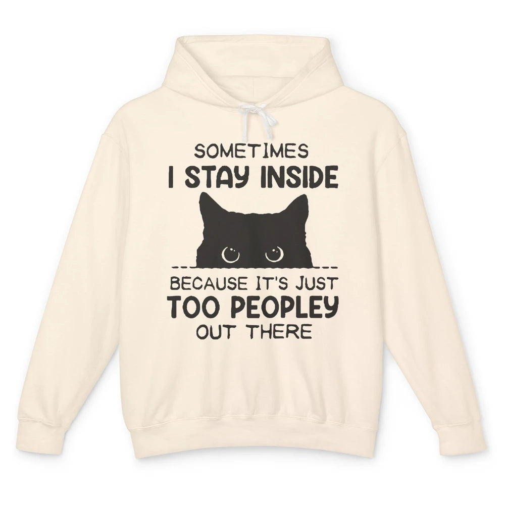 Black Cat Stay Inside It's Too Peopley Outside Sarcastic Cat Unisex Lightweight Hoodie