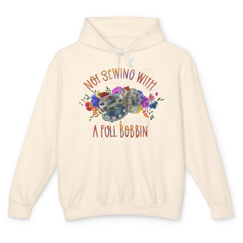 Floral Not Sewing With A Full Bobbin Sewer Life Quilting Unisex Lightweight Hoodie