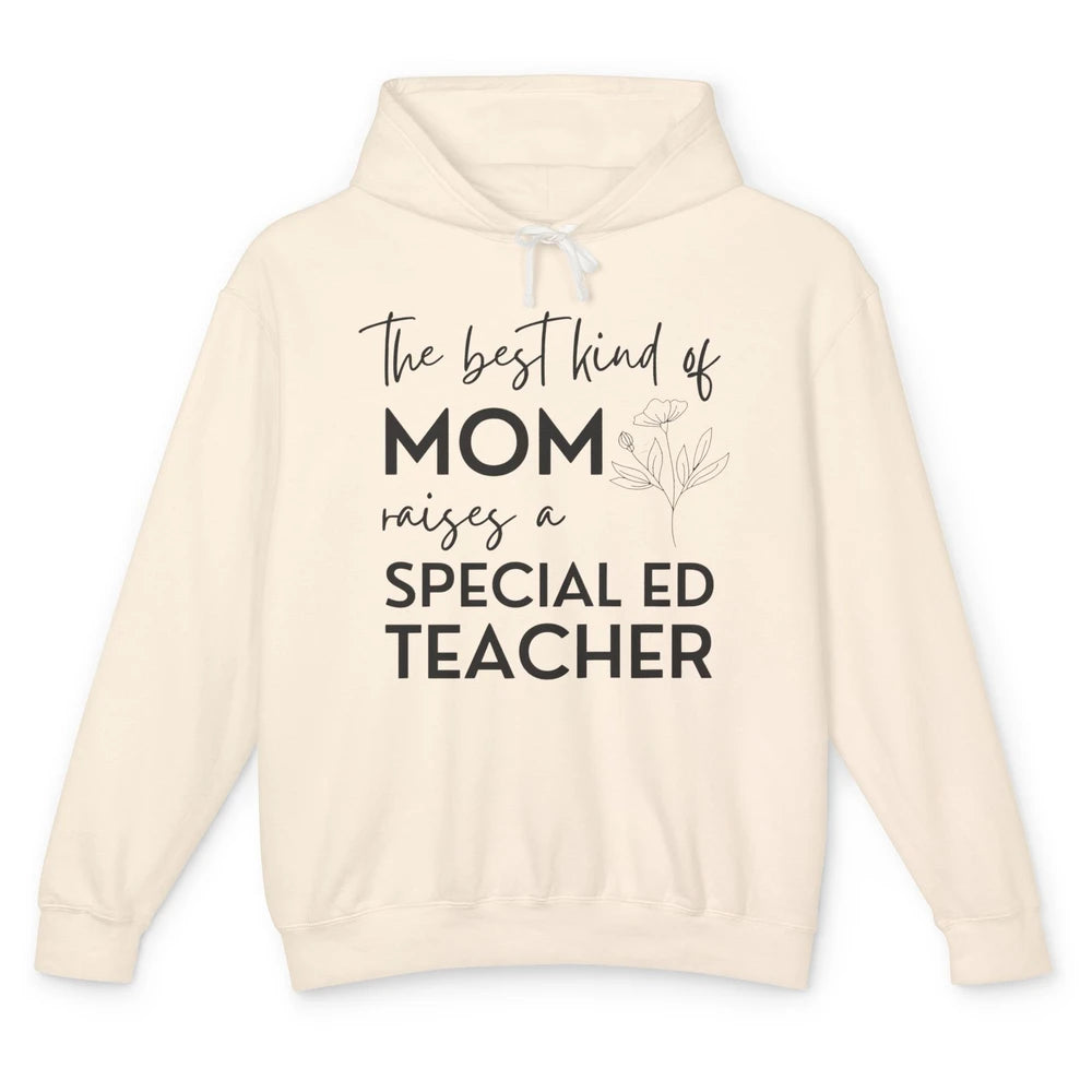 The Best Kind Of Mom Raises A Special Ed Teacher Life Gift Unisex Lightweight Hoodie