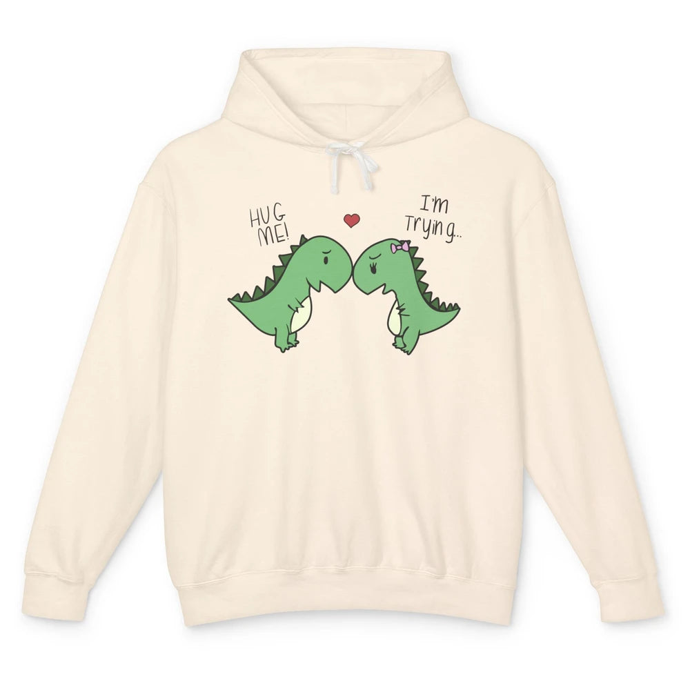 Cute Dinosaurs Hug Me I'm Trying Funny Dinosaur T-Rex Couple Unisex Lightweight Hoodie