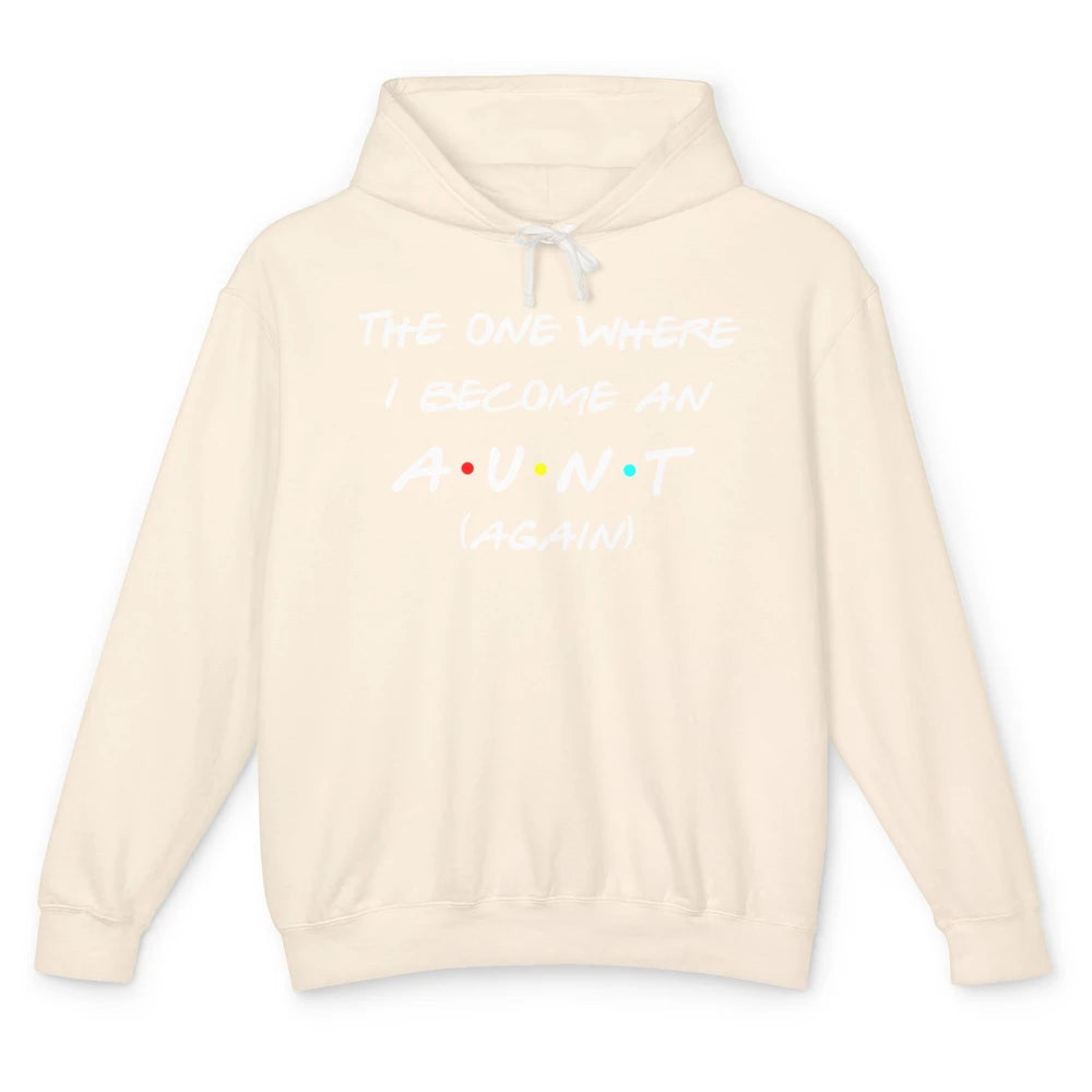 The One I Become Aunt Again Friends New Auntie Life Half Mom Unisex Lightweight Hoodie