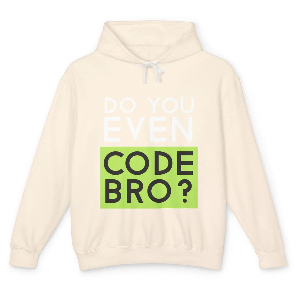 Funny Tech Computer Programmer Do You Even Code Bro Coding Unisex Lightweight Hoodie