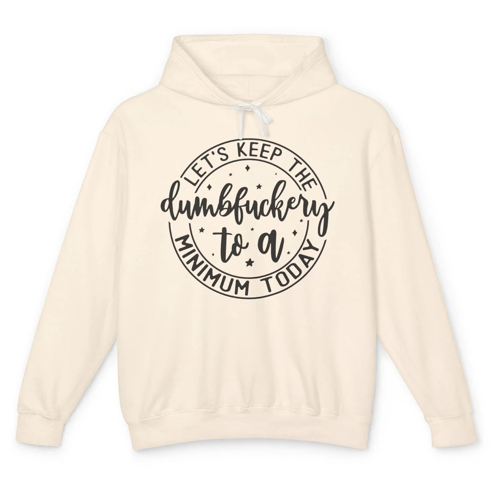 Lets Keep The Dumbfuckery To A Minimum Sarcastic Joke Lovers Unisex Lightweight Hoodie