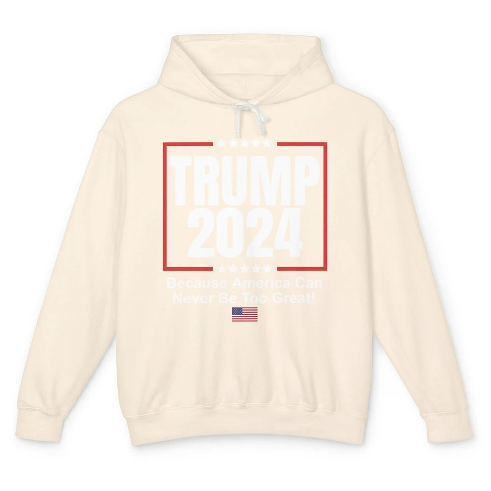 Trump 2024 Because America Can Never Be Too Great US Flag Unisex Lightweight Hoodie